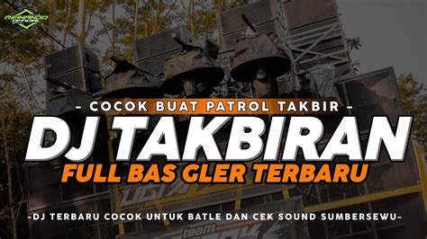 Dj Takbiran Full Bas Terbaru Cocok Buat Takbir Keliling Youtube