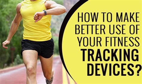 How to Make Better Use of Your Fitness Tracking Devices? - The Wellness ...