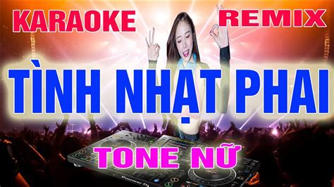 Tình Nhạt Phai Karaoke Remix Tone Nữ Dj Cực Sung 2022 YouTube