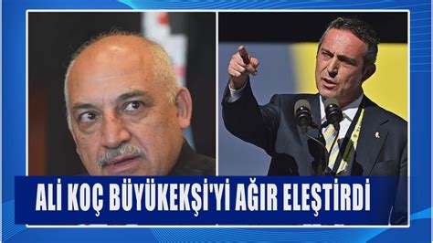 Fenerbahçe Başkanı Ali Koç TFF Başkanı Mehmet Büyükekşi yi Ağır