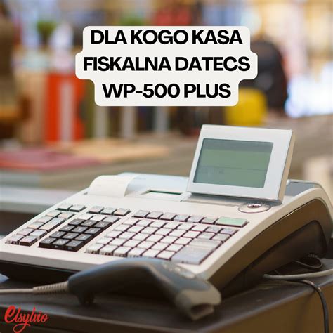 Blog Dla Kogo Kasa Fiskalna DATECS WP 500 PLUS Elsylvio Kasy Fiskalne