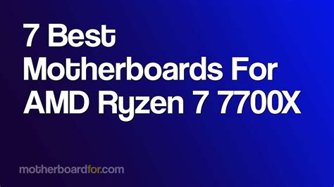 7 Best Motherboards For AMD Ryzen 7 7700X (2025 Edition)