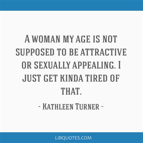 A Woman My Age Is Not Supposed To Be Attractive Or Sexually