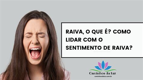 Raiva o que é E como lidar sentimento de raiva Caminhos da Luz