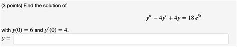 Solved 3 Points Find The Solution Of Y 4y 4y 18 Et
