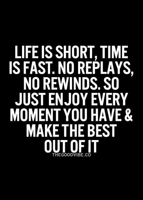 Life Is Short Time Is Fast No Replays No Rewinds Inspirational