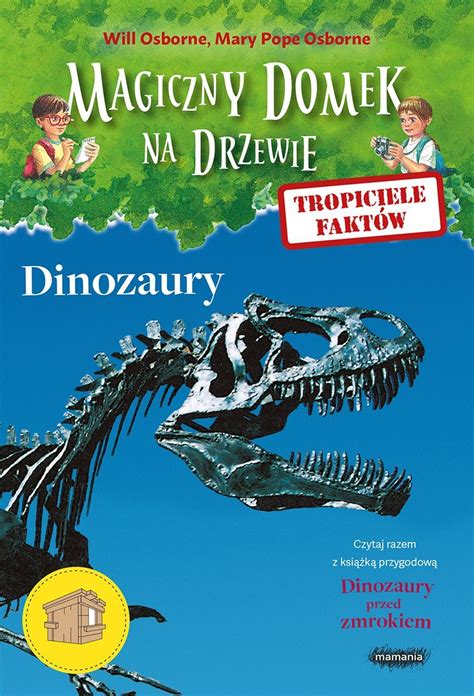 Magiczny Domek Na Drzewie Tropiciele Faktow Dinozaury Osborne Mary