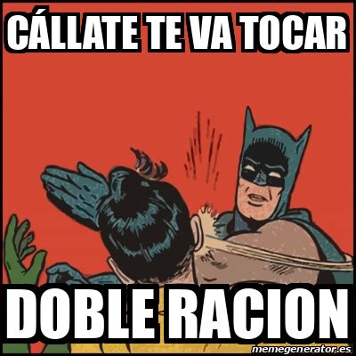 Meme Batman Slaps Robin C Llate Te Va Tocar Doble Racion