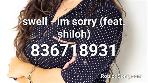 Swell Im Sorry Feat Shiloh Roblox Id Roblox Music Code Youtube