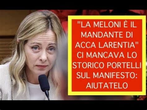 La Meloni Il Mandante Di Acca Larentia Ci Mancava Lo Storico