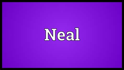 Neal Meaning Youtube