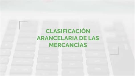 El sistema aduanero clasificación arancelaria y origen de las