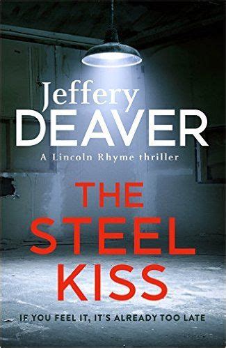 The Steel Kiss: Lincoln Rhyme Book 12 (Lincoln Rhyme thrillers): Amazon.co.uk: Jeffery Deaver ...