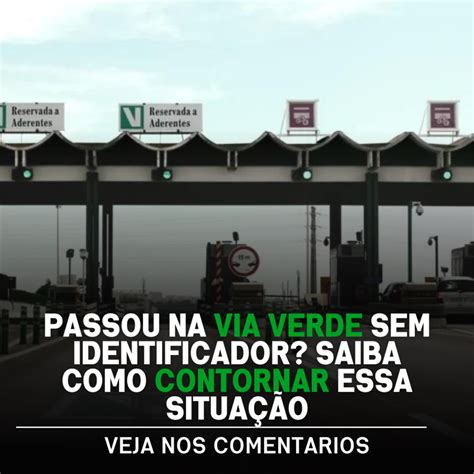 Passou Na Via Verde Sem Identificador Saiba Como Contornar Essa