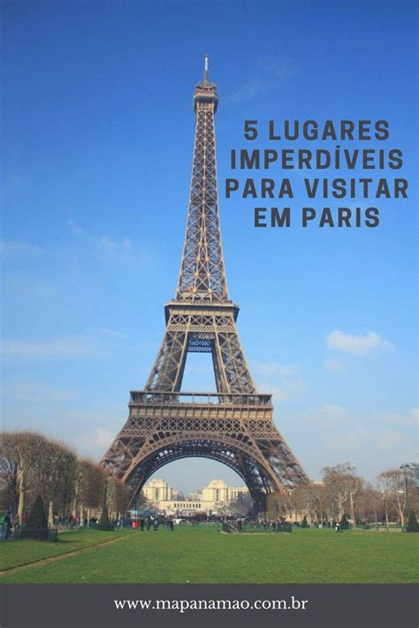 5 Lugares Imperdíveis Para Visitar Em Paris Paris Lugares Para Viajar Torre De Paris