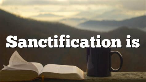 Sanctification is | Pentecostal Theology