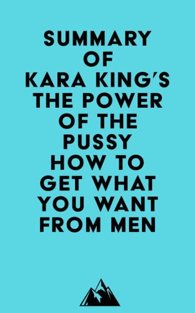 Summary Of Kara King S The Power Of The Pussy How To Get What You