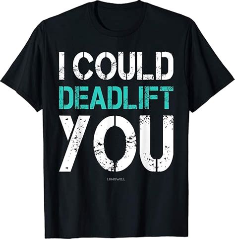 Funny Weight Lifting Shirts I Could Deadlift You Gym Shirt