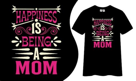 Premium Vector Happiness Is Being A Mom T Shirt Design