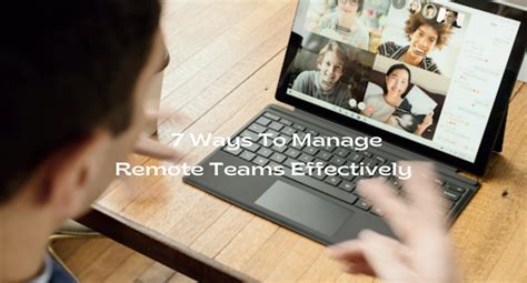 7 Ways To Manage Remote Teams Effectively