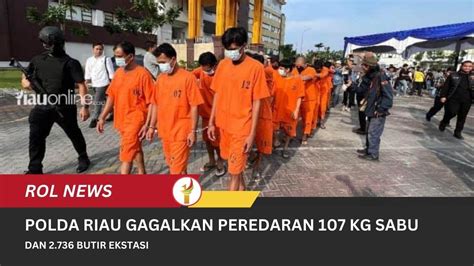 Jelang Lebaran Polda Riau Gagalkan Peredaran 107 Kg Sabu Dan 2 736