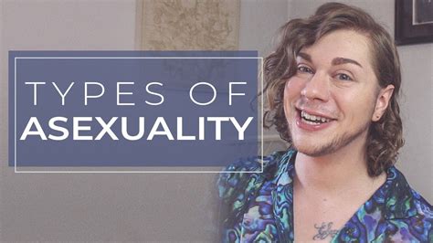 Types Of Asexuality And Aromanticism Youtube