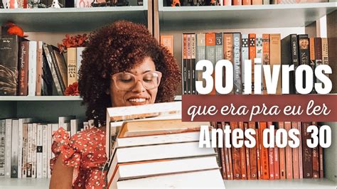 30 LIVROS PARA LER ANTES DOS 30 ANOS Atualização YouTube