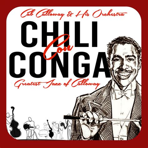 Chili Con Conga Greatest Jazz Of Calloway Album By Cab Calloway