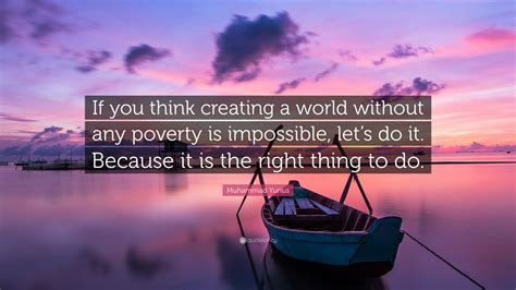 Muhammad Yunus Quote If You Think Creating A World Without Any