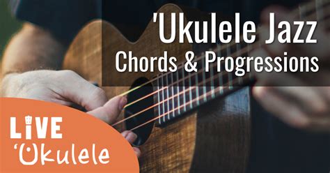 Ukulele Jazz Chords Shapes Progressions Live Ukulele