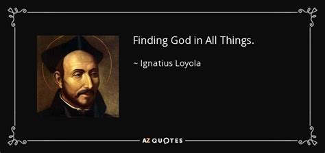 Ignatius Of Loyola Quote Finding God In All Things