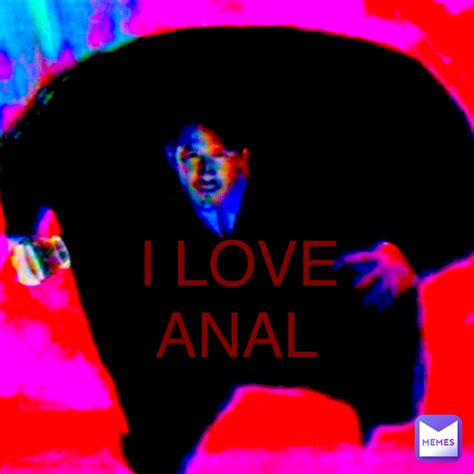 I Love Anal Jake1624506581 Memes