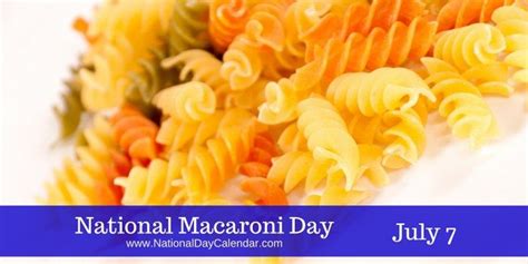 National Macaroni Day July 7 Strawberry Sundae July 7 Macaroni