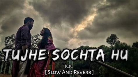 Tujhe Sochta Hu Lofi Song Slow And Reverb Jannat 2 Lofi Song Kk