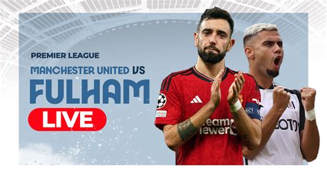 Manchester United vs Fulham Live Score