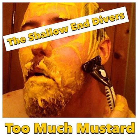 Too Much Mustard | The Shallow End Divers