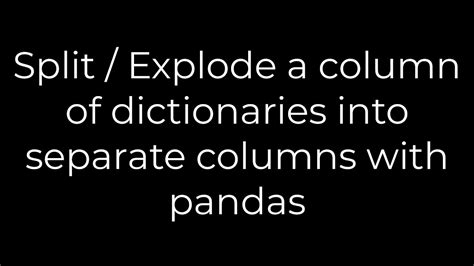 Python Split Explode A Column Of Dictionaries Into Separate Columns With Pandas 5solution