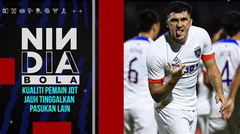 Kualiti Pemain Johor Darul Ta Zim Tiada Tandingan NINDIA BOLA YouTube