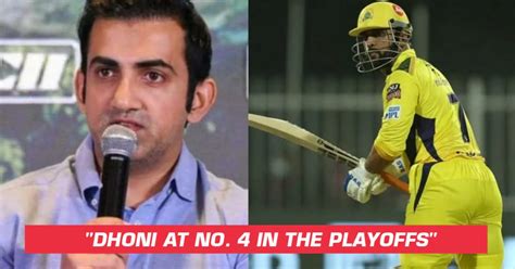 Gautam Gambhir Believes Ms Dhoni Should Bat At No