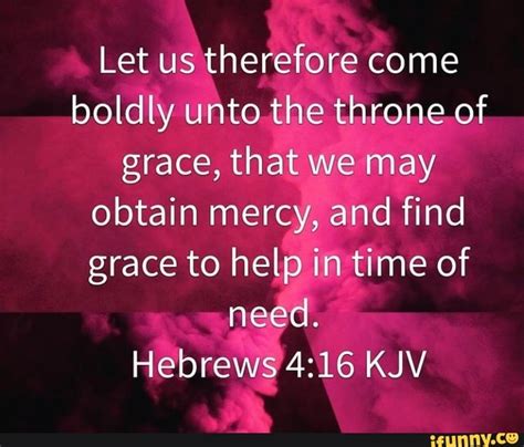 Let Us Therefore Come Boldly Unto The Throne Of Grace That We May