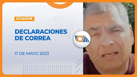 Noticiasecuador Declaraciones Del Expresidente Rafael Correa Sobre