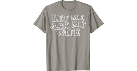 Let Me Ask My Wife Funny T Shirt Shop Adam Sandlers Let Me Ask My