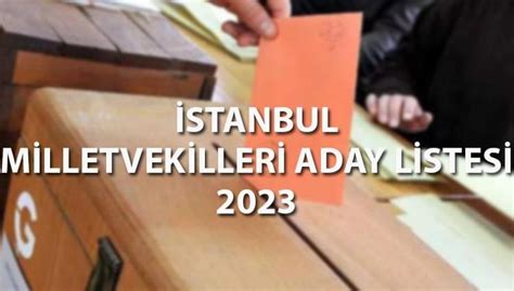 İstanbul milletvekilleri aday listesi 2023 AK Parti CHP İYİ Parti