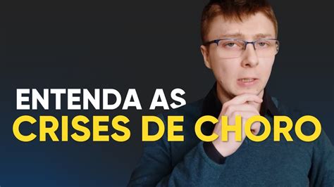 Por que tenho CRISES DE CHORO E o que fazer Psicólogo explica YouTube