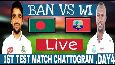 Live Ban Vs Wi 1st Test Day4 Bangladesh Vs West Indies Live