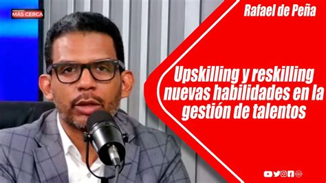 Upskilling Y Reskilling Nuevas Habilidades En La Gesti N De Talentos