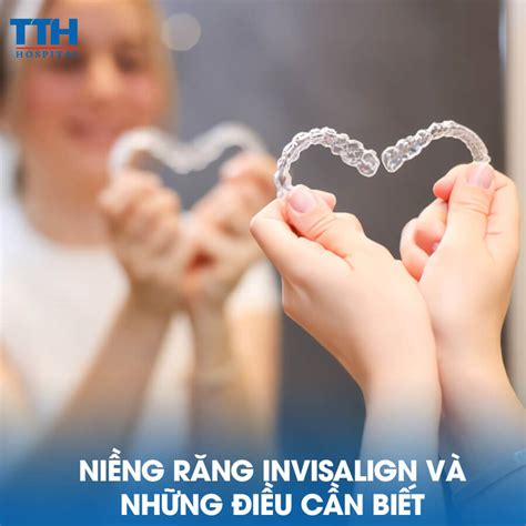 Niềng Răng Invisalign Và Những Điều Cần Biết