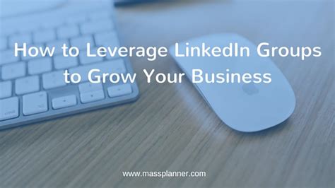 How To Leverage Linkedin Groups To Grow Your Business Mass Planner