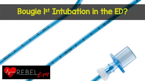 Bougie 1st Intubation Rebel Em Emergency Medicine Blog