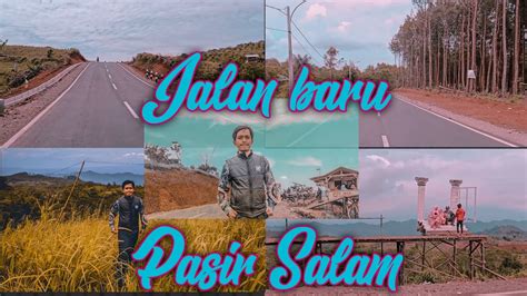 Jalan Baru Pasir Salam Jalan Baru Pasir Salam Nyalindung Sukabumi